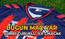 Bugün maç var: Elmas çubuklu ile çıkacak