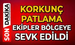 Korkunç patlama: Ekipler bölgeye sevk edildi