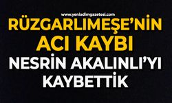 Rüzgarlımeşe’nin acı kaybı: Nesrin Akalınlı’yı kaybettik