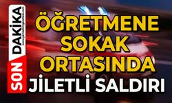 Öğretmene sokak ortasında jiletli saldırı