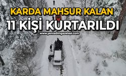 Karda mahsur kalan 11 kişi kurtarıldı