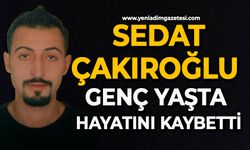Sedat Çakıroğlu genç yaşta hayatını kaybetti
