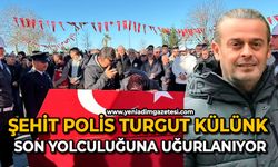 Şehit polis Turgut Külünk son yolculuğuna uğurlanıyor