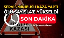 Servis minibüsü kaza yaptı: Ölü sayısı 4’e yükseldi