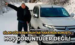 Silah gösteren muhtar hakkında konuştu: Hoş görüntüler değil!