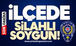 İlçede silahlı soygun!