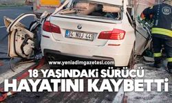 18 yaşındaki sürücü hayatını kaybetti