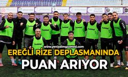 Ereğli Rize deplasmanında puan arıyor