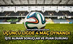 Üçüncü ligde 4 maç oynandı: İşte alınan sonuçlar ve puan durumu