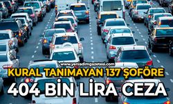 Kural tanımayan 137 şoföre 404 bin lira ceza