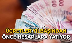 Ücretler yılbaşından önce hesaplara yatıyor