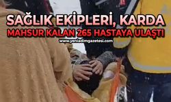 Sağlık ekipleri karda mahsur kalan 265 hastaya ulaştı