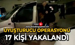 Uyuşturucu operasyonu: 17 kişi yakalandı