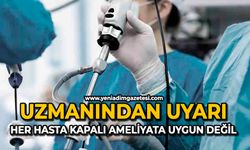 Uzmanından uyarı: Her hasta kapalı ameliyata uygun değil