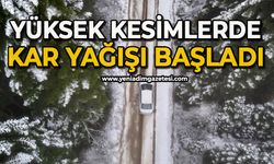 Yüksek kesimlerde kar yağışı başladı
