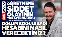 Öğretmene şiddet olayının tarafı konuştu: Benim oğlum boğulsaydı hesabını nasıl vercektiniz?