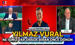 Yılmaz Vural: Ne işiniz var orada biran önce dönün