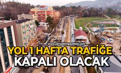 Yol 1 hafta trafiğe kapalı olacak