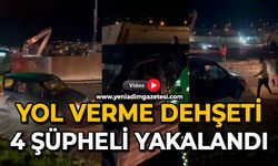 Yol verme dehşeti: 4 şüpheli yakalandı