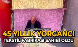 45 yıllık yorgancı: Tekstil fabrikası sahibi oldu