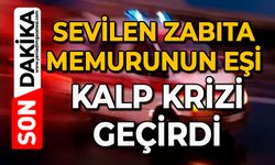 Sevilen Zabıta Memurunun eşi kalp krizi geçirdi