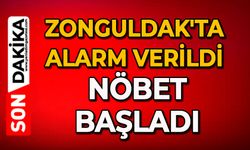 Zonguldak'ta alarm verildi: Nöbet başladı
