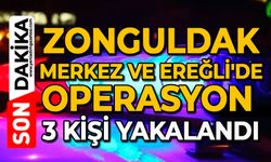 Zonguldak Merkez ve Ereğli'de operasyon: 3 kişi yakalandı
