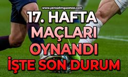 17. hafta maçları oynandı: İşte son durum