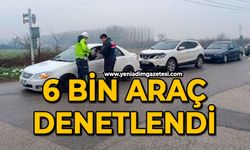 6 bin araç denetlendi