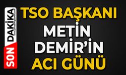 TSO Başkanı Metin Demir'in acı günü
