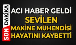 Acı haber geldi: Sevilen Makine Mühendisi hayatını kaybetti