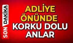 Adliye önünde korku dolu anlar