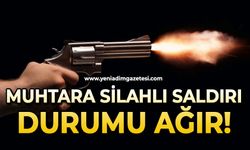Muhtara silahlı saldırı: Durumu ağır