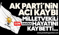 AK Parti'nin acı günü: Milletvekili hayatını kaybetti