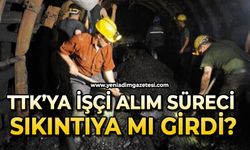 TTK’ya 263 işçi alım süreci sıkıntıya mı girdi?