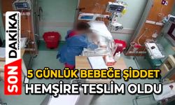 5 günlük bebeğe şiddet: Hemşire teslim oldu