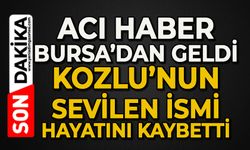 Acı haber Bursa'dan geldi: Kozlu'nun sevilen ismi hayatını kaybetti