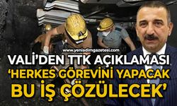 Vali'den TTK'da açıklaması: Herkes görevini yapacak, bu iş çözülecek!