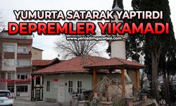 Yumurta satarak yaptırdı: Depremler yıkamadı