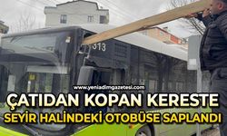 Çatıdan kopan kereste seyir halindeki otobüse saplandı