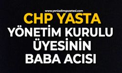 CHP yasta: Yönetim Kurulu üyesinin baba acısı