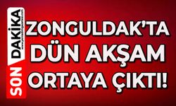 Zonguldak’ta dün akşam ortaya çıktı!