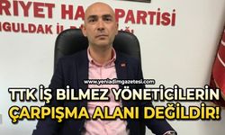 TTK iş bilmez yöneticilerin çarpışma alanı değildir!