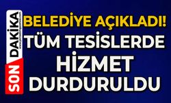 Belediye açıkladı: Tüm tesislerde hizmet durduruldu
