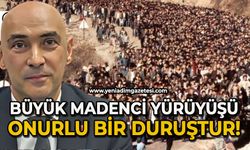 Büyük Madenci Yürüyüşü tarihsel bir duruştur!