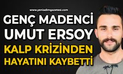 Genç madenci Umut Ersoy kalp krizinden hayatını kaybetti