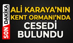 Ali Karakaya, Kent Ormanı'nda ölü bulundu