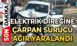 Elektrik direğine çarpan otomobilin sürücüsü ağır yaralandı