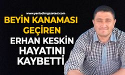 Beyin kanaması geçiren Erhan Keskin hayatını kaybetti