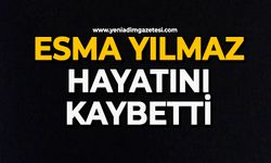 Esma Yılmaz hayatını kaybetti